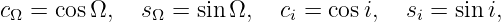 cΩ = cosΩ,   sΩ = sin Ω,  ci = cosi,  si = sini,
