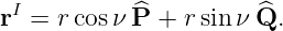 rI = r cosν ^P + r sin νQ^.
