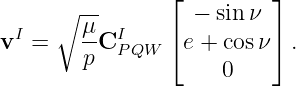                 ⌊         ⌋
      ∘ μ-         − sinν
vI =    --CIPQW ⌈ e + cosν⌉ .
        p             0
