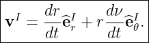 ---------------------
|     dr       dν    |
|vI = ---^eIr + r---^eI𝜃.|
-------dt------dt----|
