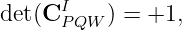       I
det(C PQW ) = +1,
