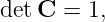 detC  = 1,

