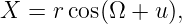 X  = rcos(Ω +  u),
