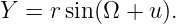 Y  = rsin(Ω + u ).
