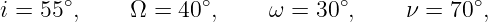 i = 55∘,     Ω = 40∘,     ω = 30 ∘,     ν = 70∘,
