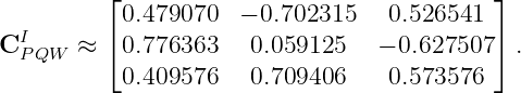          ⌊                                 ⌋
          0.479070   − 0.702315    0.526541
CIP QW ≈  ⌈0.776363    0.059125    − 0.627507 ⌉ .
          0.409576    0.709406     0.573576

