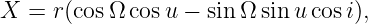 X  = r(cosΩ cos u − sin Ω sin u cosi),
