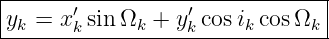 |------------------------------|
|yk = x′k sinΩk + y′k cos ik cosΩk|
--------------------------------
