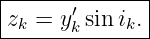 |--------------|
|zk = y′k sin ik. |
---------------
