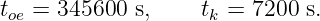 toe = 345600 s,    tk = 7200  s.
