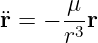¨r = − μ-r
      r3
