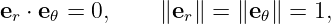 er ⋅ e 𝜃 = 0,  ∥er∥ = ∥e 𝜃∥ = 1,
