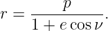 r = -----p---- .
    1 + e cosν
