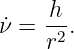     -h
˙ν = r2 .
