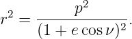             2
r2 =  -----p------.
      (1 + e cosν)2
