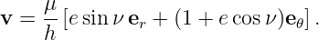     μ
v = --[esin ν er + (1 + ecos ν)e𝜃].
    h
