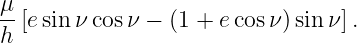 μ
--[e sin ν cos ν − (1 + ecosν )sin ν].
h
