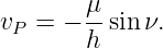         μ
vP  = − --sin ν.
        h
