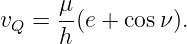 vQ = μ-(e + cosν).
     h
                                                                                         
                                                                                         
