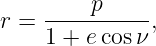 r = -----p---- ,
    1 + e cosν
