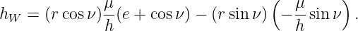               μ-                     (  μ-     )
hW  = (r cosν)h (e + cosν) − (rsinν ) − h sinν  .
