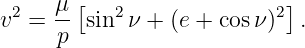 v2 = μ-[sin2ν + (e + cosν )2] .
     p
