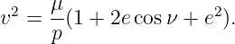  2   μ-                2
v  =  p(1 + 2ecos ν + e ).
