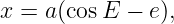 x = a (cosE − e ),
