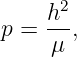       2
p = h--,
     μ
