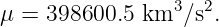 μ = 398600.5  km3 ∕s2.

