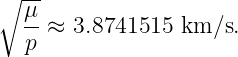 ∘ -μ
   --≈ 3.8741515  km ∕s.
   p

