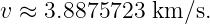 v ≈ 3.8875723  km ∕s.
