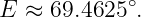             ∘
E ≈  69.4625  .
