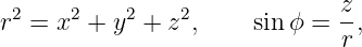                               z
r2 = x2 + y2 + z2,    sin ϕ =  -,
                              r
