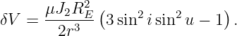        μJ2R2  (                )
δV  =  ----3E- 3sin2isin2 u − 1 .
        2r
