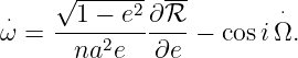     √ ------  --
⋅   --1-−-e2 ∂ℛ--       ⋅
ω =   na2e   ∂e  − cosiΩ.
