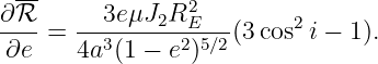  --
∂ℛ       3eμJ2R2E
----=  --3------2-5∕2(3 cos2i − 1).
 ∂e    4a (1 − e )
