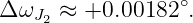 Δ ωJ2 ≈ +0.00182 ∘.
