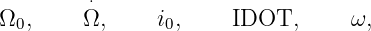         ⋅
Ω0,     Ω,     i0,    IDOT,      ω,
