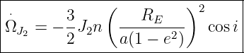 |-------------(----------)2------|
|⋅       3-     ---RE----        |
|ΩJ2 = − 2 J2n  a(1 − e2)   cos i|
---------------------------------|
