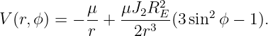             μ-   μJ2R2E-     2
V (r,ϕ) = − r +    2r3  (3sin ϕ − 1).
