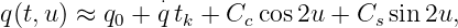 q(t,u ) ≈ q + q⋅t + C  cos2u +  C sin 2u,
          0     k    c          s
