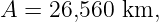 A =  26,560  km,
