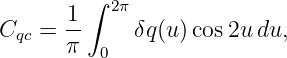         ∫
      1-  2π
Cqc = π      δq(u)cos 2udu,
         0
