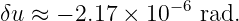 δu ≈  − 2.17 × 10− 6 rad.
