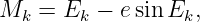 Mk  = Ek −  esin Ek,
