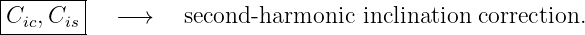 |-------|
Cic,Cis--  −→    second -harmonic  inclination correction.
