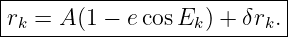 |--------------------------|
|r =  A(1 − ecos E ) + δr .|
--k---------------k------k--
