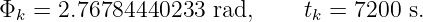 Φ   = 2.76784440233  rad,    t  = 7200 s.
  k                           k
