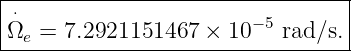 |⋅-------------------------------|
|Ωe = 7.2921151467 ×  10−5 rad∕s.|
----------------------------------
